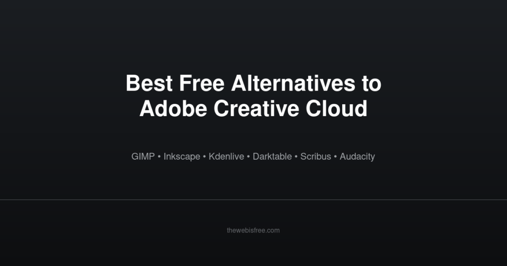 Best Free Alternatives to Adobe Creative Cloud - banner showing GIMP, Inkscape, Kdenlive, Darktable, Scribus, and Audacity