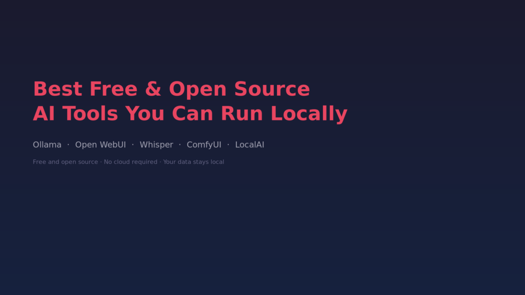 Best Free and Open Source AI Tools You Can Run Locally