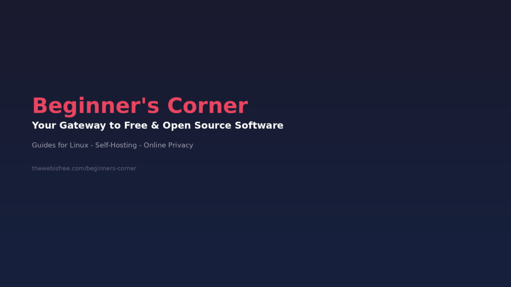 Beginner's Corner - Your Gateway to Free and Open Source Software