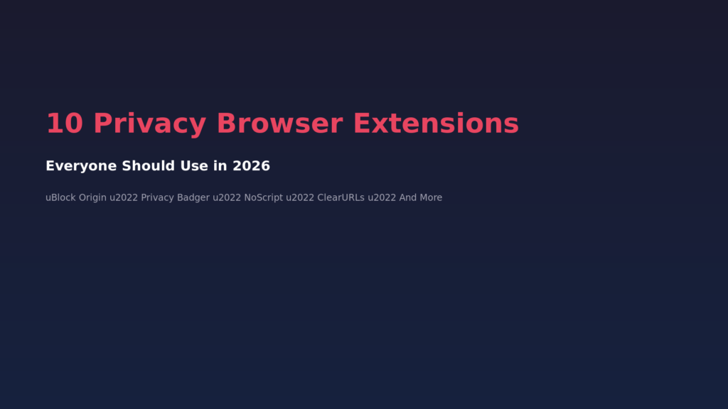 10 Privacy Browser Extensions Everyone Should Use