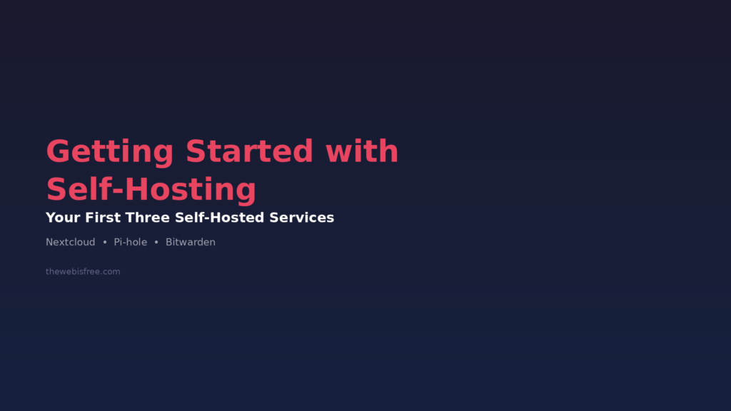 Getting Started with Self-Hosting - Nextcloud, Pi-hole, Bitwarden