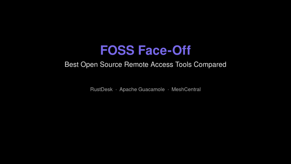 FOSS Face-Off: Best Open Source Remote Access Tools Compared