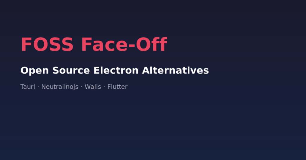 FOSS Face-Off: Open Source Electron Alternatives