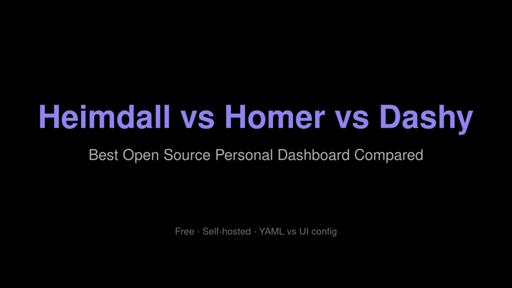 Heimdall vs Homer vs Dashy — Best Open Source Personal Dashboard Compared
