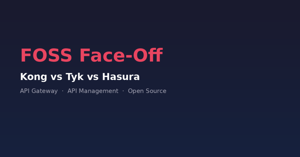 Kong vs Tyk vs Hasura — best open source API management tools