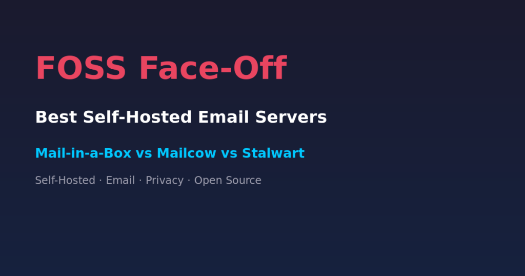 Best Self-Hosted Email Servers Mail-in-a-Box vs Mailcow vs Stalwart comparison