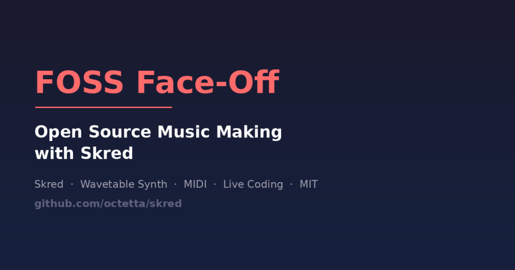 FOSS Face-Off: Open Source Music Making with Skred